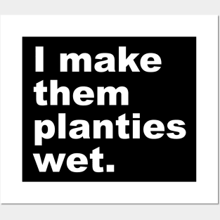 I Make Them Planties Wet Posters and Art